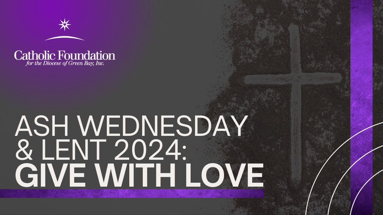 Ash Wednesday & Lent 2024 Give with Love Catholic Foundation Green